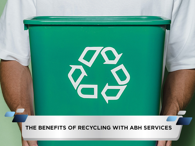 The Benefits of Recycling with ABH Services