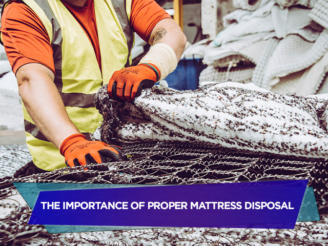 The Importance of Proper Mattress Disposal