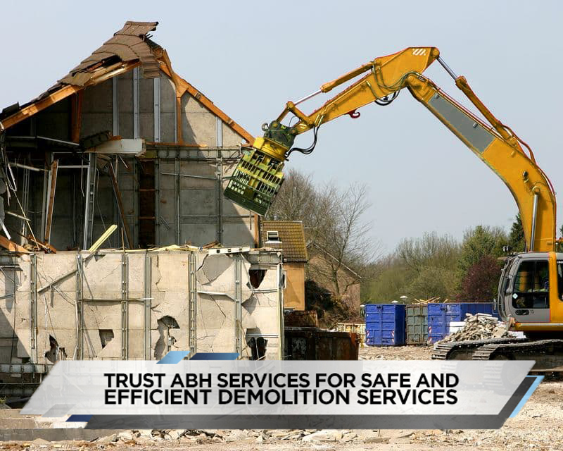 Trust ABH Services for Safe and Efficient Demolition Services