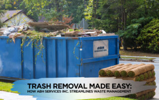 Trash Removal Made Easy How ABH Services Inc. Streamlines Waste Management