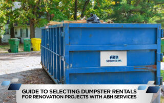 Guide to Selecting Dumpster Rentals for Renovation Projects with ABH Services