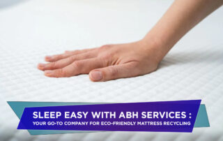Sleep Easy with ABH Services Your Go To Company for Eco-Friendly Mattress Recycling